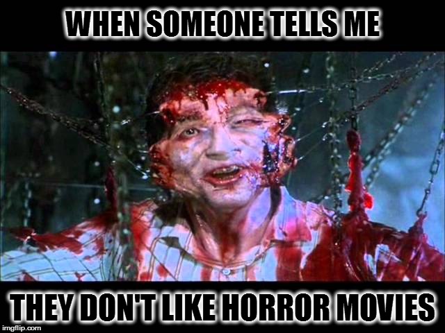 Jesus...Wept | WHEN SOMEONE TELLS ME; THEY DON'T LIKE HORROR MOVIES | image tagged in hellraiser,uncle frank,cenobites,horror,meme | made w/ Imgflip meme maker