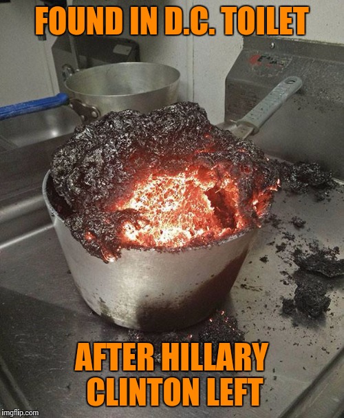 The Satan Defecates Magma | FOUND IN D.C. TOILET; AFTER HILLARY CLINTON LEFT | image tagged in daily cooking lesson,satan,hillary,feces | made w/ Imgflip meme maker