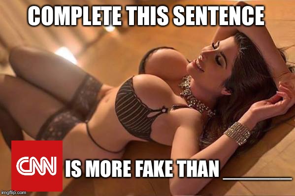Isn't it obvious? | COMPLETE THIS SENTENCE; IS MORE FAKE THAN ______ | image tagged in cnn,fake news,nsfw,mainstream media,msnbc | made w/ Imgflip meme maker