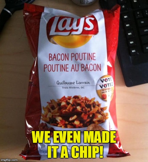 WE EVEN MADE IT A CHIP! | made w/ Imgflip meme maker