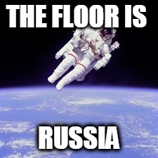 russian  | THE FLOOR IS; RUSSIA | image tagged in the floor is,russia,russian memes | made w/ Imgflip meme maker