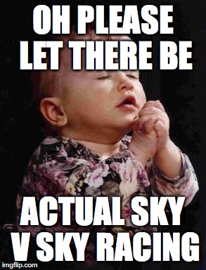 Baby Praying | OH PLEASE LET THERE BE; ACTUAL SKY V SKY RACING | image tagged in baby praying | made w/ Imgflip meme maker