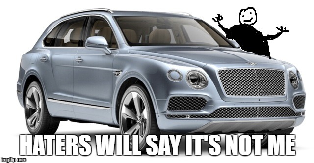 Haters | HATERS WILL SAY IT'S NOT ME | image tagged in haters gonna hate | made w/ Imgflip meme maker