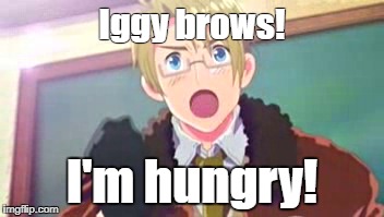 Iggy Brows! | Iggy brows! I'm hungry! | image tagged in hetalia,america,england,iggy brows,memes | made w/ Imgflip meme maker