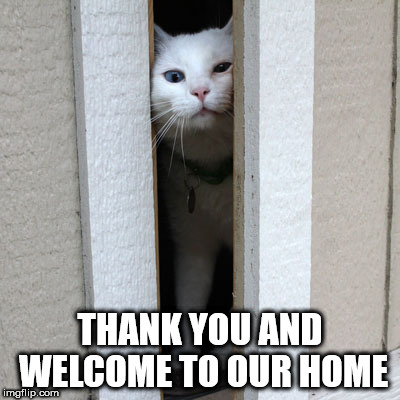 THANK YOU AND WELCOME TO OUR HOME | made w/ Imgflip meme maker