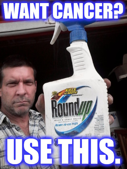 Cancer. Now on $ale | WANT CANCER? USE THIS. | image tagged in cancer,monsanto | made w/ Imgflip meme maker
