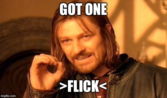 One Does Not Simply Meme | GOT ONE >FLICK< | image tagged in memes,one does not simply | made w/ Imgflip meme maker