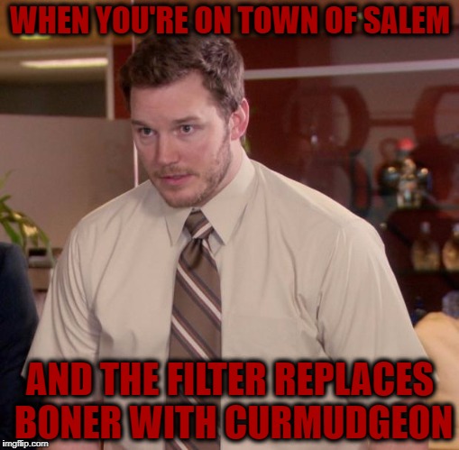 Afraid To Ask Andy | WHEN YOU'RE ON TOWN OF SALEM; AND THE FILTER REPLACES BONER WITH CURMUDGEON | image tagged in memes,afraid to ask andy | made w/ Imgflip meme maker