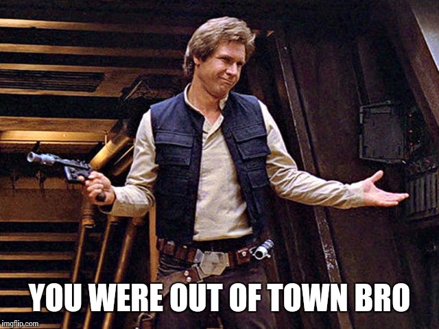 YOU WERE OUT OF TOWN BRO | made w/ Imgflip meme maker