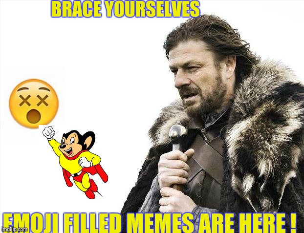 Here I come to save the day | BRACE YOURSELVES; EMOJI FILLED MEMES ARE HERE ! | image tagged in memes,brace yourselves x is coming,emojis | made w/ Imgflip meme maker