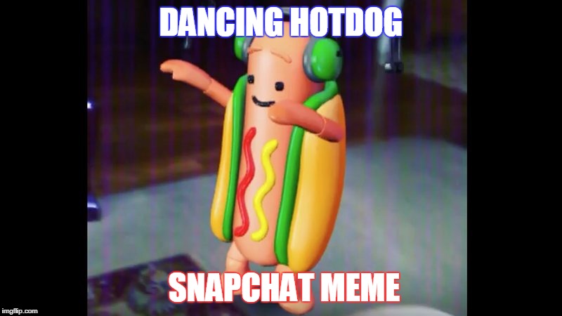 DANCING HOTDOG; SNAPCHAT MEME | image tagged in haters gonna ate | made w/ Imgflip meme maker