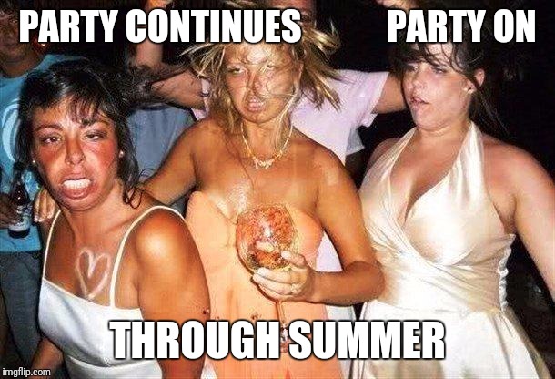 Got no covids here | PARTY CONTINUES            PARTY ON; THROUGH SUMMER | image tagged in covid-19,covid 19,covid19,covid,party | made w/ Imgflip meme maker