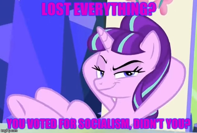 LOST EVERYTHING? YOU VOTED FOR SOCIALISM, DIDN'T YOU? | made w/ Imgflip meme maker