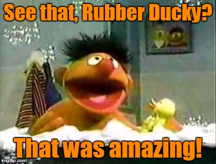 See that, Rubber Ducky? That was amazing! | made w/ Imgflip meme maker