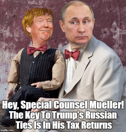 "The Key To Trump's Russian Ties Is In His Tax Returns" | Hey, Special Counsel Mueller! The Key To Trump's Russian Ties Is In His Tax Returns | image tagged in putin is waaayyyyy smarter than trump,deplorable donald,despicable donald,dishonorable donald,despotic donald,mafia don | made w/ Imgflip meme maker
