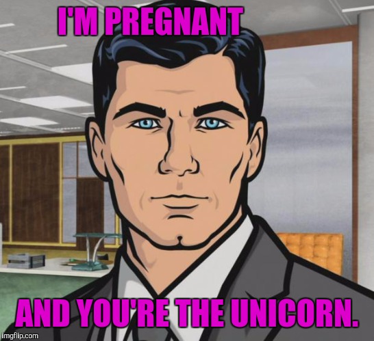The sexual (r)evolution(!) is getting weirder and weirder | I'M PREGNANT; AND YOU'RE THE UNICORN. | image tagged in funny,transgender,archer,politics,memes,humor | made w/ Imgflip meme maker