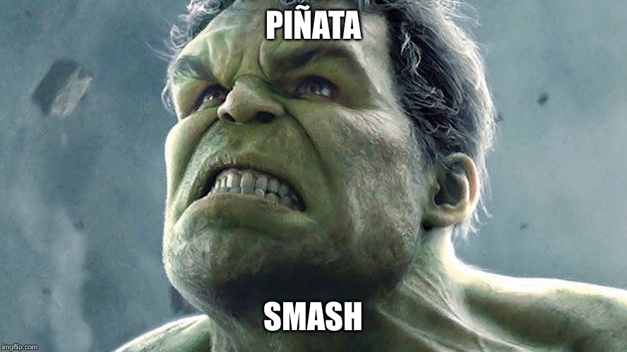 Piñata time | PIÑATA; SMASH | image tagged in smash,pinata,hulk | made w/ Imgflip meme maker