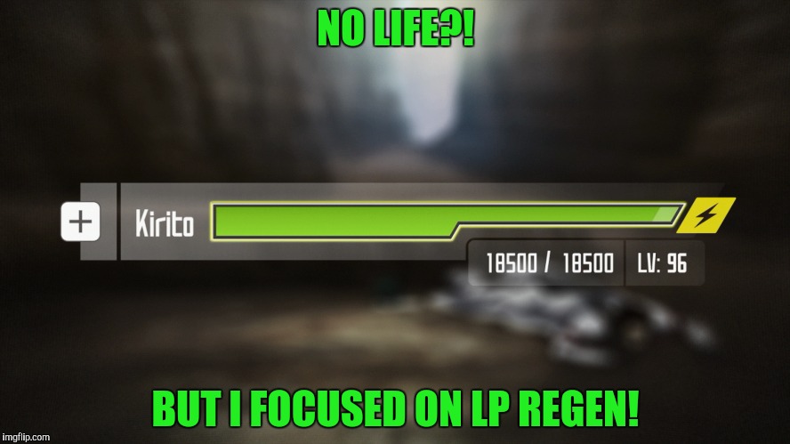 NO LIFE?! BUT I FOCUSED ON LP REGEN! | made w/ Imgflip meme maker