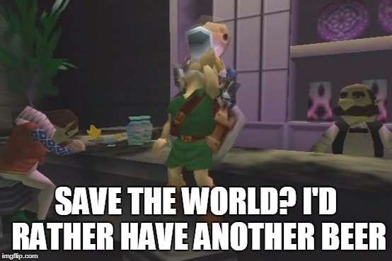 SAVE THE WORLD? I'D RATHER HAVE ANOTHER BEER | made w/ Imgflip meme maker