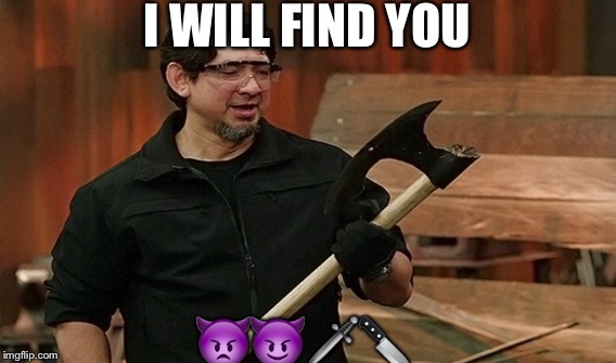 When someone calls your best friend their best friend | I WILL FIND YOU; 👿😈🗡🔪 | image tagged in die,bffs | made w/ Imgflip meme maker