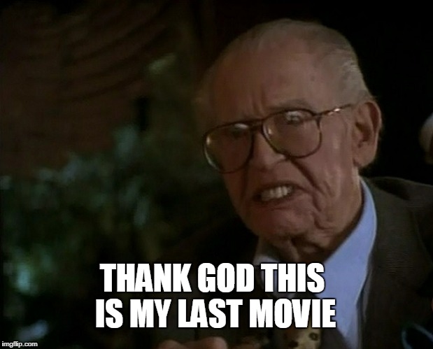 Milton Berle | THANK GOD THIS IS MY LAST MOVIE | image tagged in movie,meme,funny,angry,nickelodeon | made w/ Imgflip meme maker