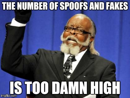 Too Damn High Meme | THE NUMBER OF SPOOFS AND FAKES IS TOO DAMN HIGH | image tagged in memes,too damn high | made w/ Imgflip meme maker