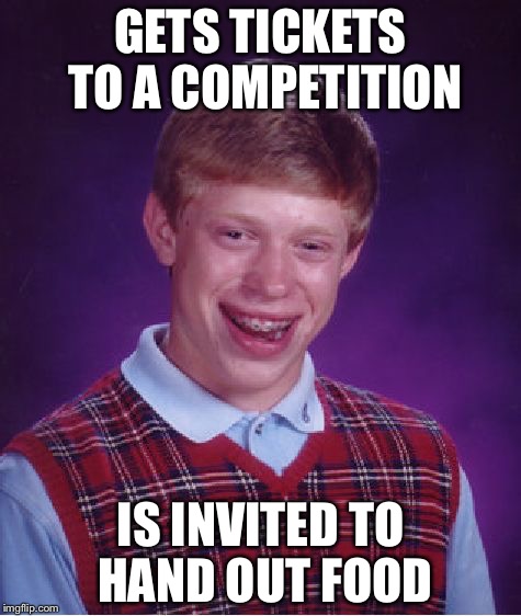 Mr Junk Food | GETS TICKETS TO A COMPETITION; IS INVITED TO HAND OUT FOOD | image tagged in memes,bad luck brian | made w/ Imgflip meme maker