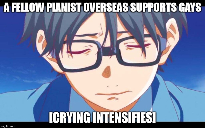 Arima Kousei's reaction towards a fellow pianists support towards gay rights.  | A FELLOW PIANIST OVERSEAS SUPPORTS GAYS; [CRYING INTENSIFIES] | image tagged in politically incorrect,your lie in april,arima kousei,piano,anime,political meme | made w/ Imgflip meme maker