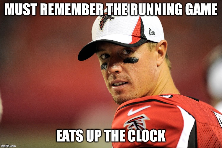 Matt Ryan | MUST REMEMBER THE RUNNING GAME EATS UP THE CLOCK | image tagged in matt ryan | made w/ Imgflip meme maker