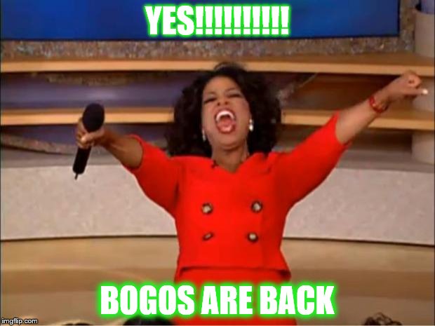 Oprah You Get A Meme | YES!!!!!!!!!! BOGOS ARE BACK | image tagged in memes,oprah you get a | made w/ Imgflip meme maker