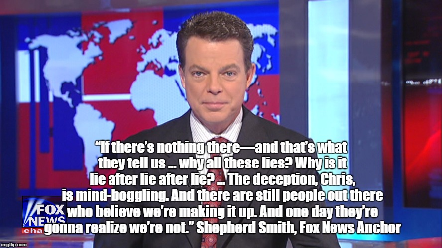 Fox News Anchor Calls Trump A "Mindboggling Liar" | “If there’s nothing there––and that’s what they tell us ... why all these lies? Why is it lie after lie after lie? ... The deception, Chris, is mind-boggling. And there are still people out there who believe we’re making it up. And one day they’re gonna realize we’re not.” Shepherd Smith, Fox News Anchor | image tagged in devious donald,deplorable donald,despicable donald,dishonest donald,despotic donald,mafia don | made w/ Imgflip meme maker