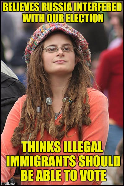 College Liberal | BELIEVES RUSSIA INTERFERED WITH OUR ELECTION; THINKS ILLEGAL IMMIGRANTS SHOULD BE ABLE TO VOTE | image tagged in college liberal | made w/ Imgflip meme maker