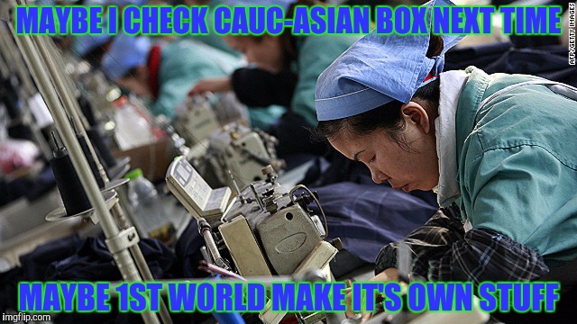 MAYBE I CHECK CAUC-ASIAN BOX NEXT TIME MAYBE 1ST WORLD MAKE IT'S OWN STUFF | made w/ Imgflip meme maker