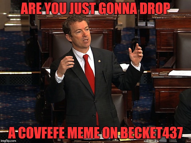 ARE YOU JUST GONNA DROP A COVFEFE MEME ON BECKET437 | made w/ Imgflip meme maker