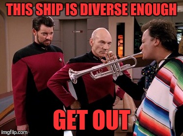 THIS SHIP IS DIVERSE ENOUGH GET OUT | made w/ Imgflip meme maker