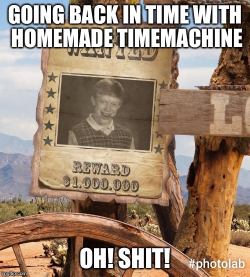 GOING BACK IN TIME WITH HOMEMADE TIMEMACHINE; OH! SHIT! | image tagged in back in time | made w/ Imgflip meme maker