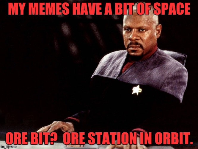 MY MEMES HAVE A BIT OF SPACE ORE BIT?  ORE STATION IN ORBIT. | made w/ Imgflip meme maker