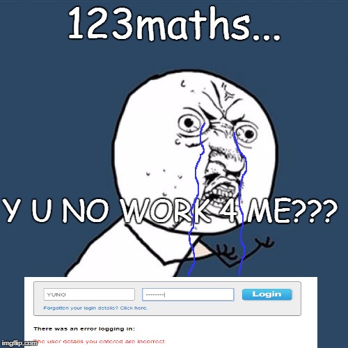 Y U No | 123maths... Y U NO WORK 4 ME??? | image tagged in memes,y u no | made w/ Imgflip meme maker