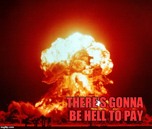 tom rocks. | THERE'S GONNA BE HELL TO PAY | image tagged in revenge of the nerds | made w/ Imgflip meme maker