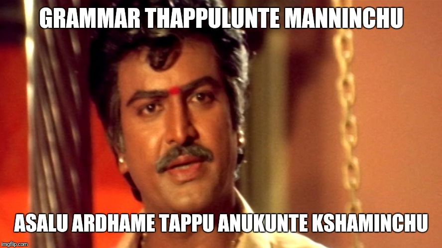 GRAMMAR THAPPULUNTE MANNINCHU; ASALU ARDHAME TAPPU ANUKUNTE KSHAMINCHU | made w/ Imgflip meme maker