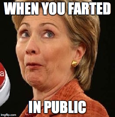 Oops Hillary | WHEN YOU FARTED; IN PUBLIC | image tagged in oops hillary | made w/ Imgflip meme maker