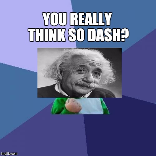 Success Kid Meme | YOU REALLY THINK SO DASH? | image tagged in memes,success kid | made w/ Imgflip meme maker