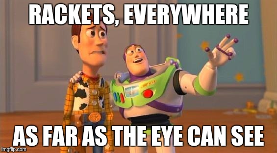 TOYSTORY EVERYWHERE | RACKETS, EVERYWHERE; AS FAR AS THE EYE CAN SEE | image tagged in toystory everywhere | made w/ Imgflip meme maker