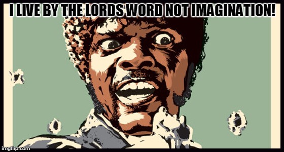 I LIVE BY THE LORDS WORD NOT IMAGINATION! | made w/ Imgflip meme maker