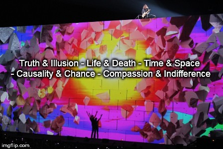 Truth & Illusion - Life & Death - Time & Space - Causality & Chance - Compassion & Indifference | image tagged in the wall empathe | made w/ Imgflip meme maker