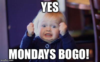 excited kid | YES; MONDAYS BOGO! | image tagged in excited kid | made w/ Imgflip meme maker
