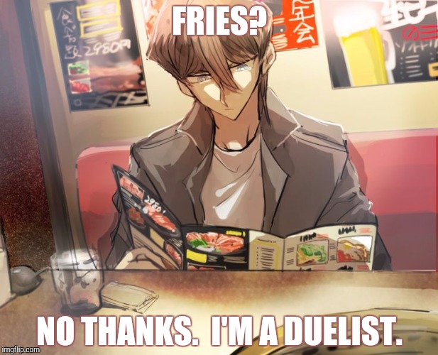 FRIES? NO THANKS.  I'M A DUELIST. | made w/ Imgflip meme maker