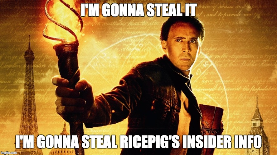 National Treasure | I'M GONNA STEAL IT; I'M GONNA STEAL RICEPIG'S INSIDER INFO | image tagged in national treasure | made w/ Imgflip meme maker