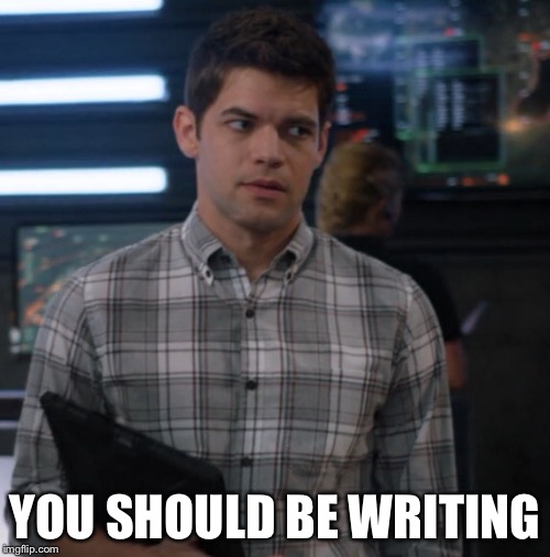 YOU SHOULD BE WRITING | made w/ Imgflip meme maker