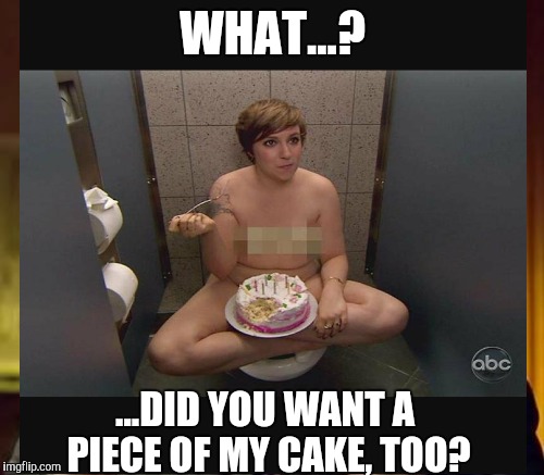 WHAT...? ...DID YOU WANT A PIECE OF MY CAKE, TOO? | made w/ Imgflip meme maker